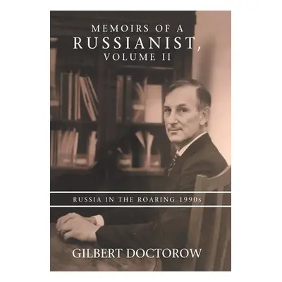 "Memoirs of a Russianist, Volume Ii: Russia in the Roaring 1990S" - "" ("Doctorow Gilbert")