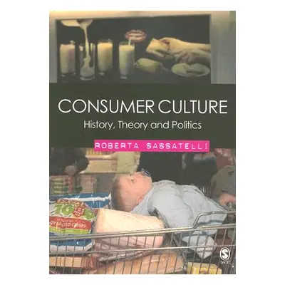 "Consumer Culture: History, Theory and Politics" - "" ("Sassatelli Roberta")