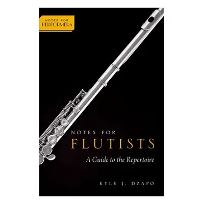 "Notes for Flutists: A Guide to the Repertoire" - "" ("Dzapo Kyle")