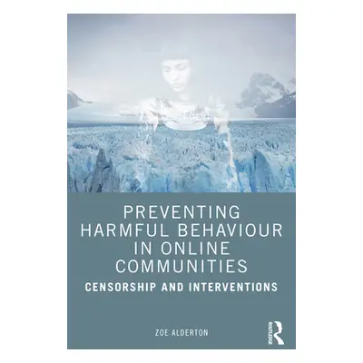 "Preventing Harmful Behaviour in Online Communities: Censorship and Interventions" - "" ("Aldert