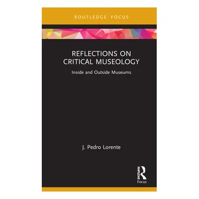 "Reflections on Critical Museology: Inside and Outside Museums" - "" ("Lorente J. Pedro")