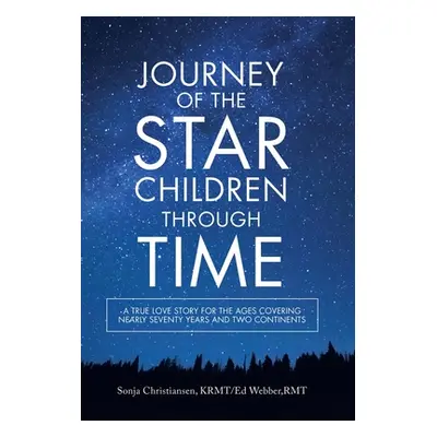 "Journey of the Star Children Through Time: A True Love Story for the Ages Covering Nearly Seven