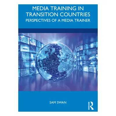 "Media Training in Transition Countries: Perspectives of a Media Trainer" - "" ("Swan Sam")