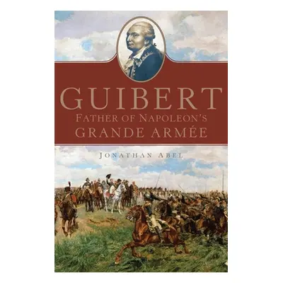 "Guibert: Father of Napoleon's Grande Armevolume 57" - "" ("Abel Jonathan")