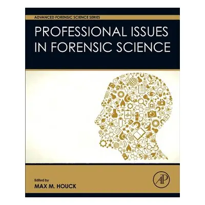 "Professional Issues in Forensic Science" - "" ("Houck Max M.")