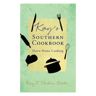 "Kay's Southern Cookbook: Down Home Cooking" - "" ("Parker-Hester Kay F.")