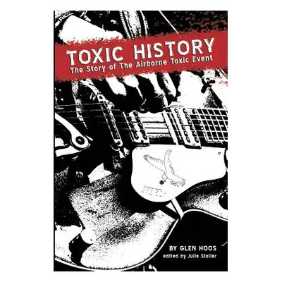 "Toxic History: The Story of The Airborne Toxic Event" - "" ("Hoos Glen")