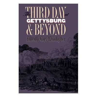 "Third Day at Gettysburg and Beyond" - "" ("Gallagher Gary W.")