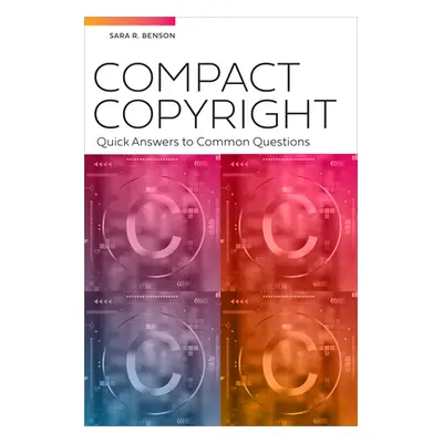 "Compact Copyright: Quick Answers to Common Questions" - "" ("Benson Sara")