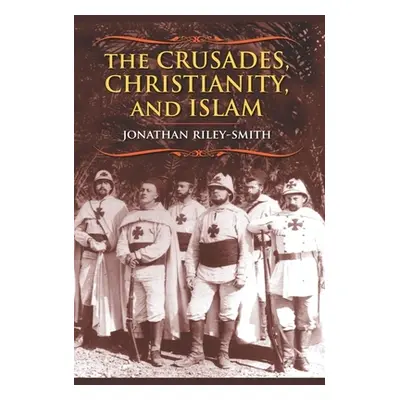 "The Crusades, Christianity, and Islam" - "" ("Riley-Smith Jonathan")