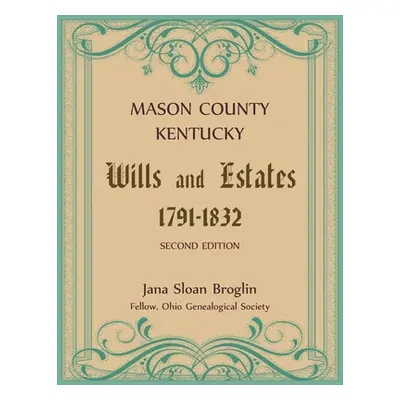 "Mason County, Kentucky Wills and Estates" - "" ("Broglin Jana")