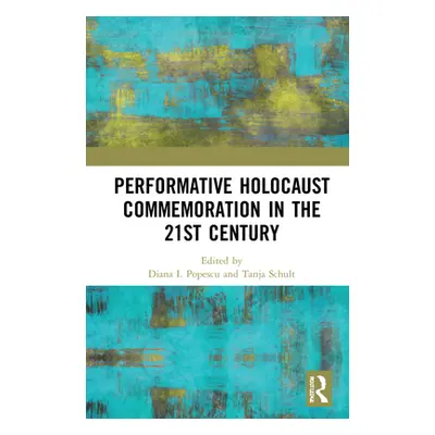 "Performative Holocaust Commemoration in the 21st Century" - "" ("Popescu Diana I.")