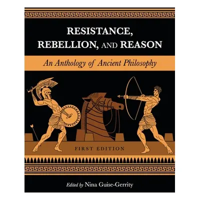 "Resistance, Rebellion, and Reason: An Anthology of Ancient Philosophy" - "" ("Guise-Gerrity Nin