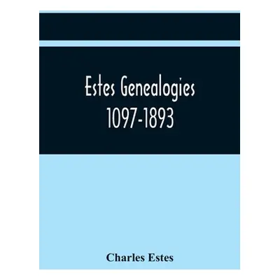 "Estes Genealogies. 1097-1893" - "" ("Estes Charles")