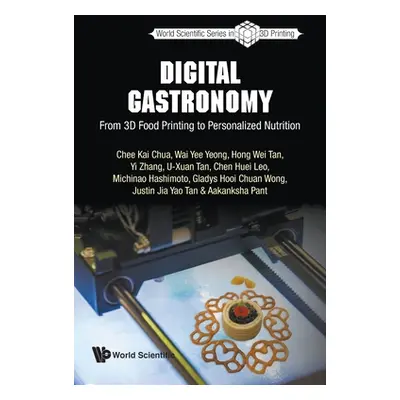 "Digital Gastronomy: From 3D Food Printing to Personalized Nutrition" - "" ("Chee Kai Chua")