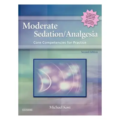 "Moderate Sedation/Analgesia: Core Competencies for Practice" - "" ("Kost Michael")