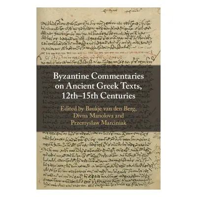 "Byzantine Commentaries on Ancient Greek Texts, 12th-15th Centuries" - "" ("Van Den Berg Baukje"