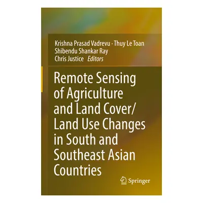 "Remote Sensing of Agriculture and Land Cover/Land Use Changes in South and Southeast Asian Coun