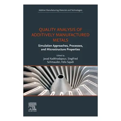 "Quality Analysis of Additively Manufactured Metals: Simulation Approaches, Processes, and Micro