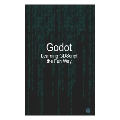 "Godot Learning GDScript the Fun Way" - "" ("McGuire Michael")