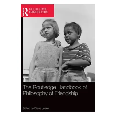 "The Routledge Handbook of Philosophy of Friendship" - "" ("Jeske Diane")