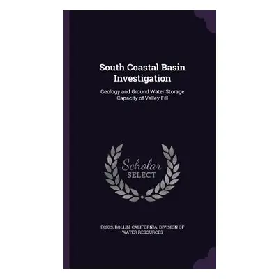 "South Coastal Basin Investigation: Geology and Ground Water Storage Capacity of Valley Fill" - 