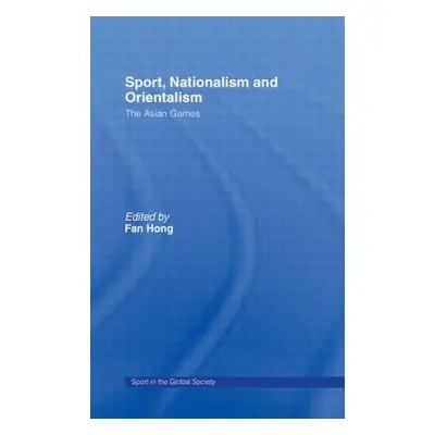 "Sport, Nationalism and Orientalism: The Asian Games" - "" ("Hong Fan")