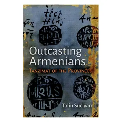 "Outcasting Armenians: Tanzimat of the Provinces" - "" ("Suciyan Talin")