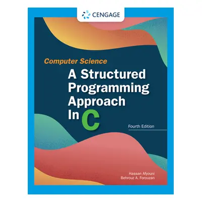 "Computer Science: A Structured Programming Approach in C: A Structured Programming Approach in 