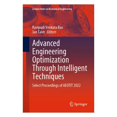 "Advanced Engineering Optimization Through Intelligent Techniques: Select Proceedings of Aeotit 