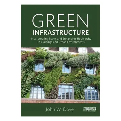 "Green Infrastructure: Incorporating Plants and Enhancing Biodiversity in Buildings and Urban En