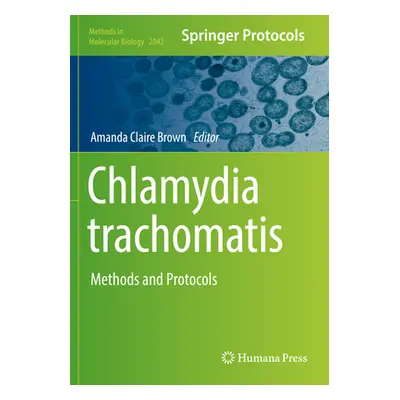 "Chlamydia Trachomatis: Methods and Protocols" - "" ("Brown Amanda Claire")