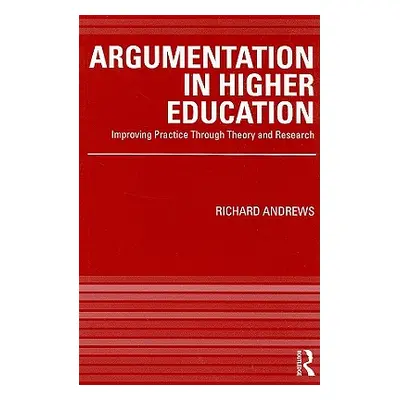 "Argumentation in Higher Education: Improving Practice Through Theory and Research" - "" ("Andre