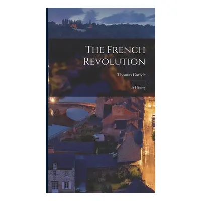 "The French Revolution: A History" - "" ("Carlyle Thomas")