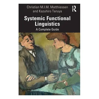 "Systemic Functional Linguistics: A Complete Guide" - "" ("Matthiessen Christian M. I. M.")