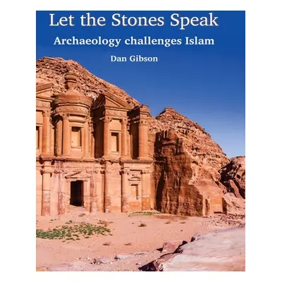 "Let The Stones Speak: Archaeology challenges Islam" - "" ("Gibson Dan")