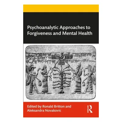 "Psychoanalytic Approaches to Forgiveness and Mental Health" - "" ("Britton Ronald")