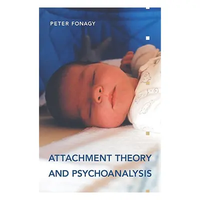 "Attachment Theory and Psychoanalysis" - "" ("Fonagy Peter")