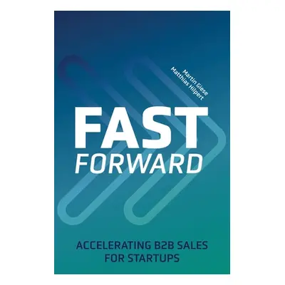 "Fast Forward: Accelerating B2B Sales for Startups" - "" ("Hilpert Matthias")