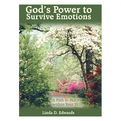 "God's Power to Survive Emotions: A Path to Peace Within Your Skin" - "" ("Edwards Linda D.")