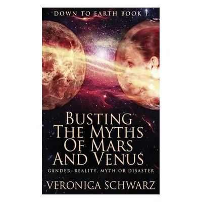 "Busting The Myths Of Mars And Venus: Large Print Hardcover Edition" - "" ("Schwarz Veronica")