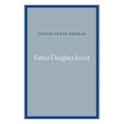 "Father-Daughter Incest: With a New Afterword" - "" ("Herman Judith Lewis")