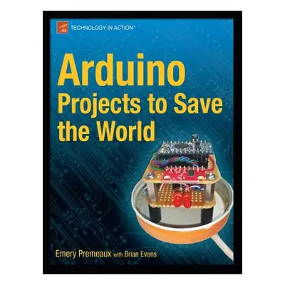 "Arduino Projects to Save the World" - "" ("Premeaux Emery")