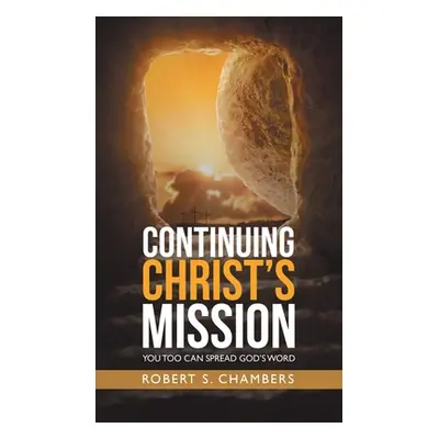 "Continuing Christ's Mission: You Too Can Spread God's Word" - "" ("Chambers Robert S.")