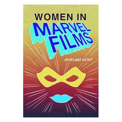 "Women in Marvel Films" - "" ("Kent Miriam")