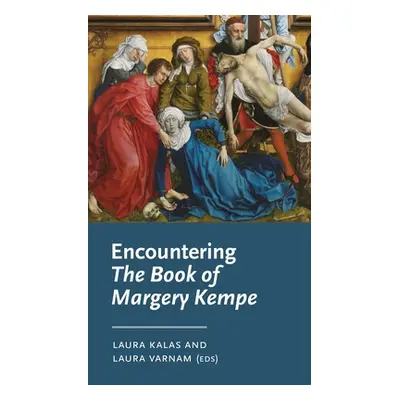 "Encountering the Book of Margery Kempe" - "" ("Kalas Laura")