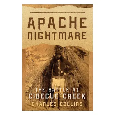 "Apache Nightmare: The Battle at Cibecue Creek" - "" ("Collins Charles")