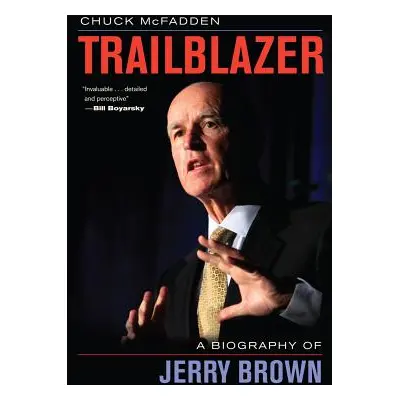 "Trailblazer: A Biography of Jerry Brown" - "" ("McFadden Chuck")