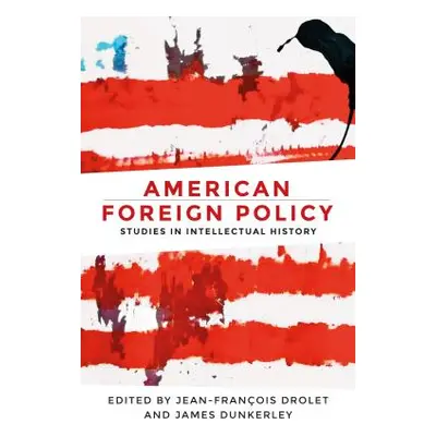 "American Foreign Policy: Studies in Intellectual History" - "" ("Drolet Jean-Francois")