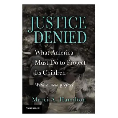 "Justice Denied: What America Must Do to Protect Its Children" - "" ("Hamilton Marci a.")